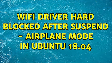 Ubuntu: Wifi driver hard blocked after suspend - Airplane mode in Ubuntu 18.04
