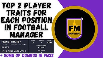 Top 2 Player Traits for Each Core Position in FM23 - Football Manager Tips