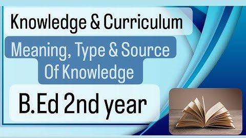 Knowledge: Meaning,source and Types for B.Ed 2nd year #knowledge #curriculum #viral #viralvideo #new