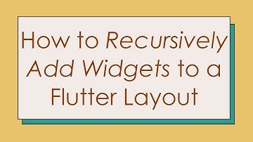 How to Recursively Add Widgets to a Flutter Layout