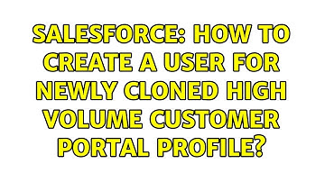 Salesforce: How to create a user for newly cloned High Volume Customer Portal profile?