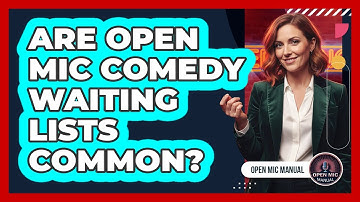 Are Open Mic Comedy Waiting Lists Common?