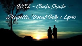 BCL - Cinta Sejati | Vocal Only   Lyric, Acapella