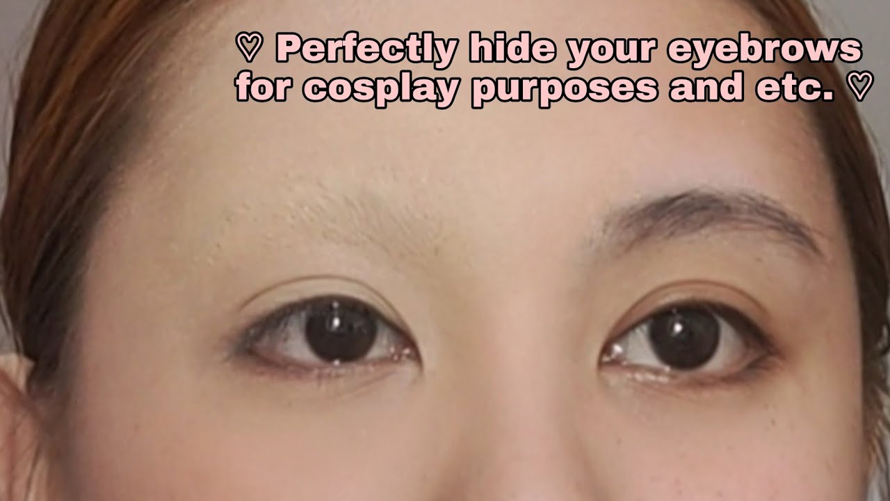 Perfectly Hide your eyebrows ( For Cosplay Purposes and etc ) ♡ YouTube