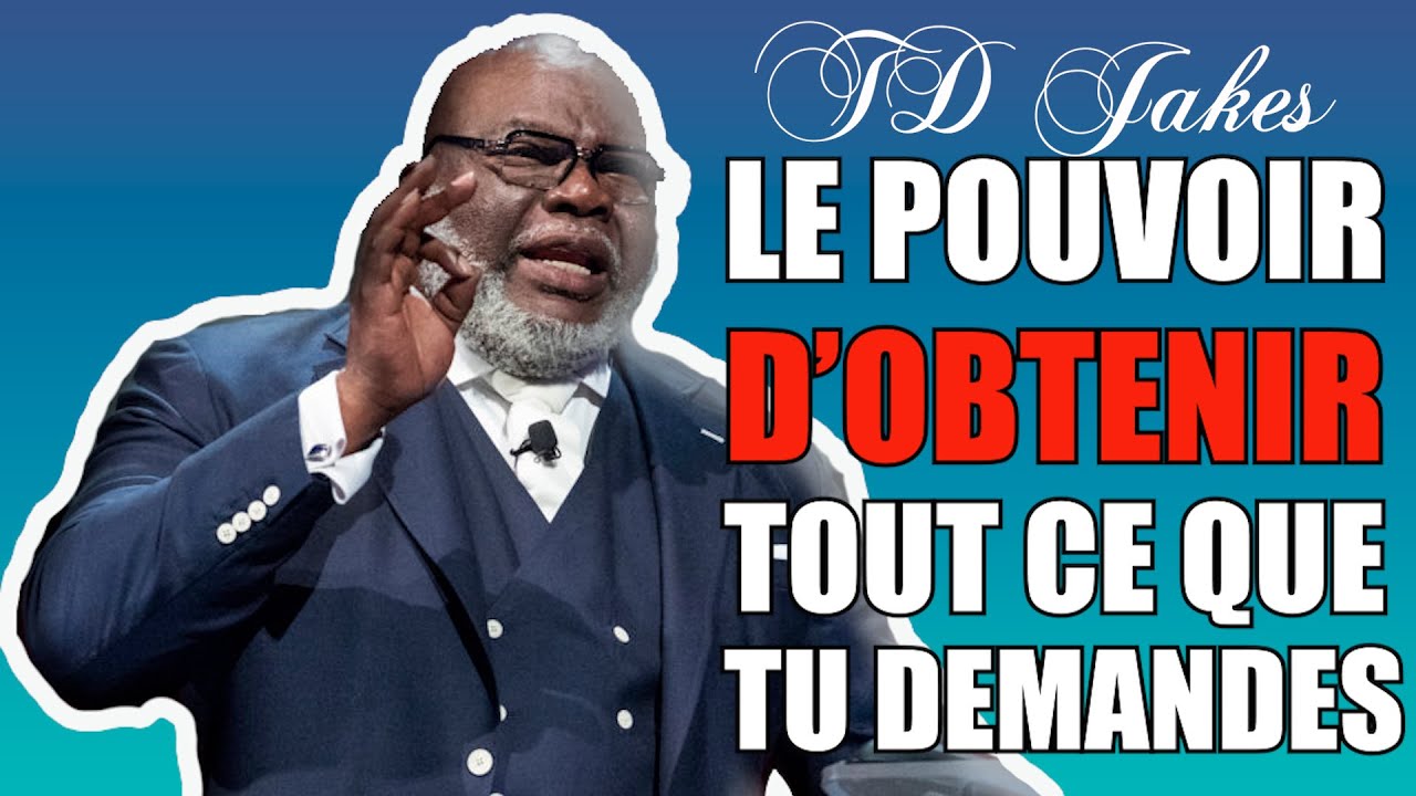 LE POUVOIR D'OBTENIR TOUT CE QUE TU DEMANDES A DIEU | TD JAKES en francais | Trad. Maryline Orcel