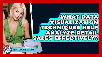 What Data Visualization Techniques Help Analyze Retail Sales Effectively? - Retail Employee Playbook