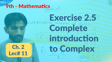 Exercise 2.5, Complete introduction to complex numbers 9th Class Ch 2 - 9th Class Math Exercise 2.5