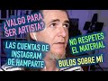 BULOS SOBRE MÍ. ¿VALGO PARA SER ARTISTA? LA VERDAD SOBRE LAS CUENTAS DE INSTAGRAM DE HAMPARTE