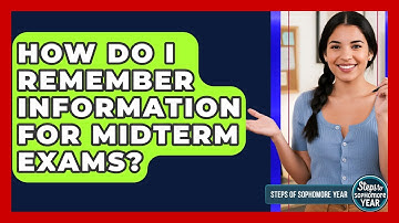 How Do I Remember Information For Midterm Exams? - Steps to Sophomore Year