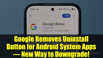 Google Removes Uninstall Button for Android System Apps – New Way to Downgrade!