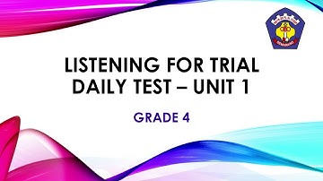LISTENING GRADE 4 - TRIAL DAILY TEST FOR UNIT 1