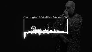 Ezhel x Jugglerz - Pofuduk | Murat Seker - Club Edit | Resimi