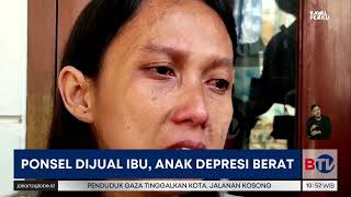 Seorang Anak Depresi Berat Gegara HP Miliknya Dijual Sang Ibu | Berita Satu