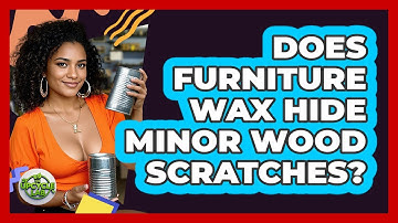 Does Furniture Wax Hide Minor Wood Scratches?