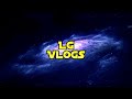 Lg vlogs 2020 intro official intro