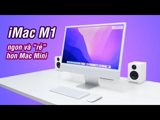 iMac M1 là Mac "rẻ" nhất hiện nay, Mac Mini cũng không "rẻ" bằng