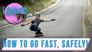 HOW TO GO FAST ON YOUR LONGBOARD SAFELY! | LoadedTV S3E10