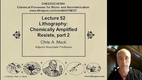 Lecture 52 (CHE 323) Lithography Chemically Amplified Resists, part 2
