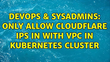 DevOps & SysAdmins: Only allow cloudflare IPs in with VPC in Kubernetes cluster (2 Solutions!!)