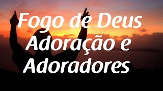 Fogo de Deus - Adoração e Adoradores - Letra