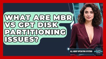 What Are MBR Vs GPT Disk Partitioning Issues? - All About Operating Systems