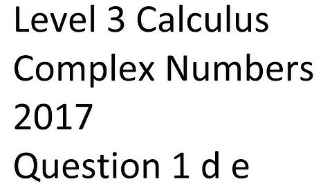 L3 Calculus - 2017 Complex Nums Q 1 d e