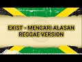 MENCARI ALASAN - EXISTS | VERSI REGGAE
