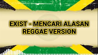 MENCARI ALASAN - EXISTS | VERSI REGGAE