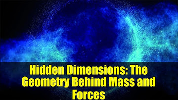 Hidden Dimensions: The Geometry Behind Mass and Forces