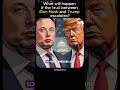What if tensions between Elon Musk and Trump continue to rise? #shortsfeed #usa