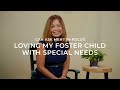 Loving My Foster Child With Special Needs | Can Ask Meh? In - Focus