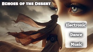 Echoes of the Desert - Electronic Dance Music - Oriental Tones- Unidentified Bro Musics