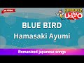 BLUE BIRD – Hamasaki Ayumi (Romaji Karaoke no guide)