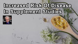 Why We Often See Increased Risk Of Heart Disease Or Cancer In Supplement Studies
