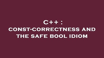 C++ : const-correctness and the safe bool idiom