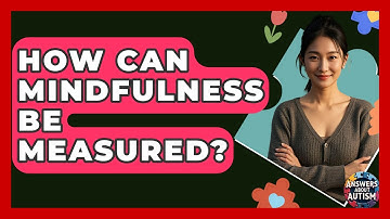 How Can Mindfulness Be Measured? - Answers About Autism