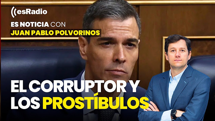 Es Noticia: Pedro Sánchez: El corruptor y los prostíbulos