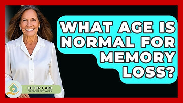 What Age Is Normal For Memory Loss? - Elder Care Support Network