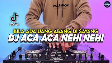 DJ BILA ADA UANG ABANG DI SAYANG - ACA ACA NEHI NEHI REMIX FULL BASS VIRAL TIKTOK TERBARU 2025
