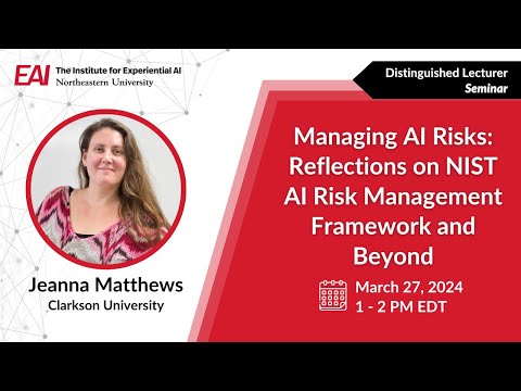 Managing AI Risks: Reflections on NIST AI Risk Management Framework and Beyond – Jeanna Matthews
