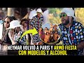 MIRA LA FIESTA QUE ARMÓ NEYMAR EN SU REGRESO A PARÍS CON MODELOS ¿CÓMO LO HIZO?