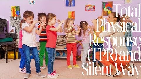GROUP 8 TEFL PROJECT | Teaching and Learning Methods | Total Physical Response (TPR) & Silent Way