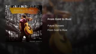 Video thumbnail of "Future Sunsets - From Gold to Rust"