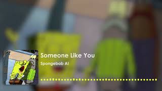 Spongebob sings Someone Like You (AI Cover)