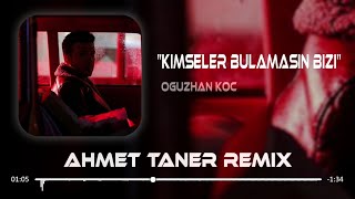 Oğuzhan Koç - Kimseler Bulamasın Bizi ( Ahmet Taner & Utku Bıçkıcı Remix )
