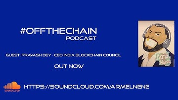 #OffTheChain - with Pravash Dey CEO of India Blockchain Council