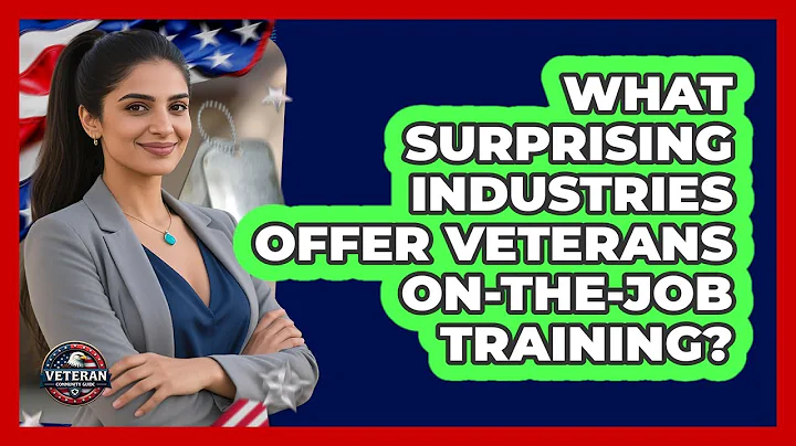 What Surprising Industries Offer Veterans On-the-Job Training? - Veteran Community Guide