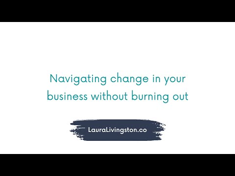 Navigating change in your business without burning out