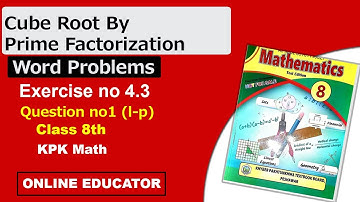 Cube Root By Prime Factorization, Word Problems, Exercise 4.3, Question No.1 (l- p) Class 8 KPK Math