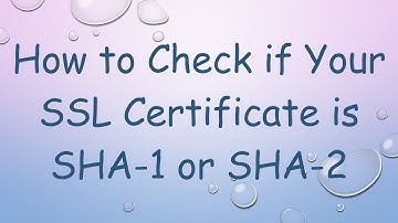 How to Check if Your SSL Certificate is SHA-1 or SHA-2